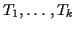 $T_1,\ldots,T_k$