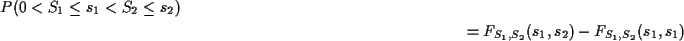 \begin{multline*}P( 0 < S_1 \le s_1 < S_2 \le s_2) \\ =
F_{S_1,S_2}(s_1,s_2)-F_{S_1,S_2}(s_1,s_1)
\end{multline*}