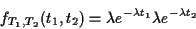 \begin{displaymath}f_{T_1,T_2}(t_1,t_2) = \lambda e^{-\lambda t_1} \lambda e^{-\lambda t_2}
\end{displaymath}