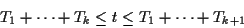 \begin{displaymath}T_1+\cdots+T_k \le t \le T_1+\cdots +T_{k+1}
\end{displaymath}