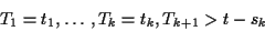 \begin{displaymath}T_1=t_1,\ldots,T_k=t_k, T_{k+1}> t-s_k
\end{displaymath}
