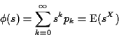 \begin{displaymath}\phi(s) = \sum_{k=0}^\infty s^k p_k = {\rm E}(s^X)
\end{displaymath}
