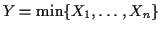 $Y = \min\{X_1,\ldots,X_n\}$