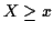 $X \ge x$