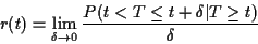 \begin{displaymath}r(t) = \lim_{\delta\to 0} \frac{P(t < T\le t+\delta \vert T \ge t)}{\delta}
\end{displaymath}
