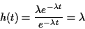 \begin{displaymath}h(t) = \frac{ \lambda e^{-\lambda t}}{e^{-\lambda t}} = \lambda
\end{displaymath}