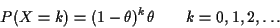 \begin{displaymath}P(X=k) = (1-\theta)^k \theta \qquad k=0,1,2,\ldots
\end{displaymath}
