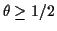 $\theta \ge 1/2$