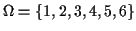 $\Omega=\{1,2,3,4,5,6\}$
