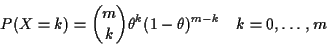 \begin{displaymath}P(X=k) = \binom{m}{k} \theta^k(1-\theta)^{m-k} \quad k=0,\ldots, m
\end{displaymath}