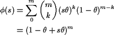 \begin{align*}\phi(s) & = \sum_0^m \binom{m}{k} (s\theta)^k(1-\theta)^{m-k}
\\
& = (1-\theta+s\theta)^m
\end{align*}