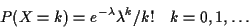 \begin{displaymath}P(X=k) = e^{-\lambda} \lambda^k/k! \quad k=0,1,\ldots
\end{displaymath}