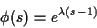 \begin{displaymath}\phi(s) = e^{\lambda(s-1)}
\end{displaymath}