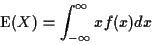 \begin{displaymath}{\rm E}(X) = \int_{-\infty}^\infty x f(x) dx
\end{displaymath}