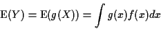 \begin{displaymath}{\rm E}(Y) = {\rm E}(g(X)) =\int g(x) f(x) dx
\end{displaymath}