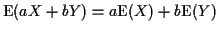 ${\rm E}(aX+bY) = a{\rm E}(X) +b{\rm E}(Y)$