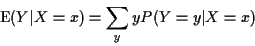 \begin{displaymath}{\rm E}(Y\vert X=x) = \sum_y y P(Y=y\vert X=x)
\end{displaymath}