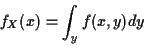 \begin{displaymath}f_X(x) = \int_y f(x,y) dy
\end{displaymath}