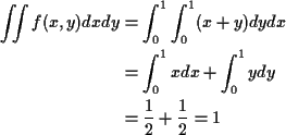 \begin{align*}\iint f(x,y)dx dy & = \int_0^1\int_0^1 (x+y) dy dx
\\
& = \int_0^1 x dx + \int_0^1 y dy
\\
& = \frac{1}{2} + \frac{1}{2} = 1
\end{align*}