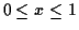 $0 \le x \le 1$