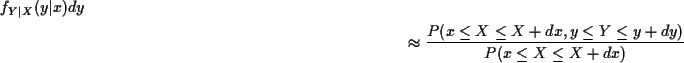 \begin{multline*}f_{Y\vert X}(y\vert x)dy \\
\approx \frac{ P(x \le X \le X+dx, y \le Y \le y+dy)}{P(x
\le X \le X+dx)}
\end{multline*}