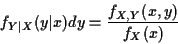 \begin{displaymath}f_{Y\vert X}(y\vert x)dy = \frac{f_{X,Y}(x,y)}{f_X(x)}
\end{displaymath}