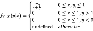 \begin{displaymath}f_{Y\vert X}(y\vert x) = \begin{cases}
\frac{x+y}{x+\frac{1}{...
...\le x \le 1, y < 0
\\
\text{undefined} & otherwise
\end{cases}\end{displaymath}