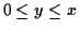 $0 \le y \le x$
