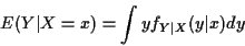 \begin{displaymath}E(Y\vert X=x) = \int y f_{Y\vert X}(y\vert x) dy
\end{displaymath}