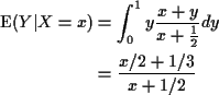\begin{align*}{\rm E}(Y\vert X=x) & = \int_0^1 y \frac{x+y}{x+\frac{1}{2}} dy
\\
& = \frac{x/2 +1/3}{x+1/2}
\end{align*}