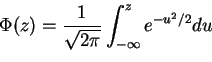 \begin{displaymath}\Phi(z) = \frac{1}{\sqrt{2\pi}} \int_{-\infty}^z e^{-u^2/2} du
\end{displaymath}