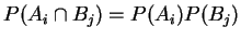 $\displaystyle P(A_i \cap B_j) = P(A_i)P(B_j)
$