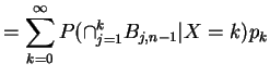 $\displaystyle = \sum_{k=0}^\infty P( \cap_{j=1}^k B_{j,n-1}\vert X=k) p_k$