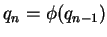 $\displaystyle q_n = \phi(q_{n-1})
$