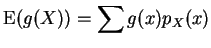$\displaystyle {\rm E}(g(X)) = \sum g(x) p_X(x)
$