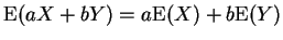 $ {\rm E}(aX+bY) = a{\rm E}(X) +b{\rm E}(Y)$