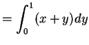 $\displaystyle = \int_0^1 (x+y) dy$