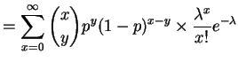 $\displaystyle = \sum _{x=0}^\infty \dbinom{x}{y} p^y(1-p)^{x-y} \times \frac{\lambda^x}{x!} e^{-\lambda}$