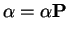 $\displaystyle \alpha = \alpha {\bf P}
$