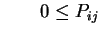 $\displaystyle \qquad 0 \le P_{ij}
$