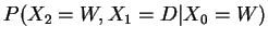 $\displaystyle P(X_2=W,X_1=D \vert X_0=W)$