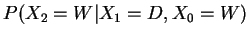 $\displaystyle P(X_2=W\vert X_1=D, X_0=W)$
