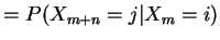 $\displaystyle = P(X_{m+n}=j\vert X_m=i)$