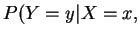 $\displaystyle P(Y=y\vert X=x,$