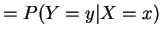 $\displaystyle = P(Y=y\vert X=x)$