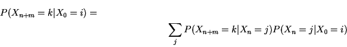 \begin{multline*}
P(X_{n+m}=k\vert X_0=i) =
\\
\sum_j P(X_{n+m}=k\vert X_n=j)P(X_n=j\vert X_0=i)
\end{multline*}