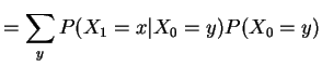 $\displaystyle = \sum_y P(X_1=x\vert X_0=y)P(X_0=y)$