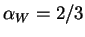 $ \alpha_W=2/3$