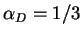 $\displaystyle \alpha_D=1/3
$
