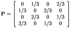 $\displaystyle {\bf P}= \left[\begin{array}{cccc}
0 & 1/3 & 0 & 2/3
\\
1/3&0 & 2/3 & 0
\\
0 & 2/3 & 0 & 1/3
\\
2/3 & 0 & 1/3 & 0
\end{array}\right]
$